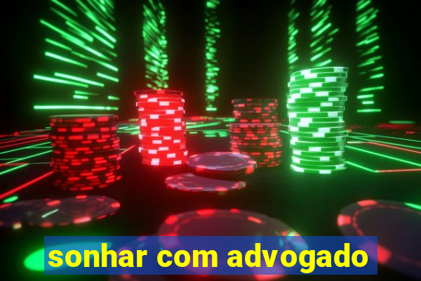 sonhar com advogado